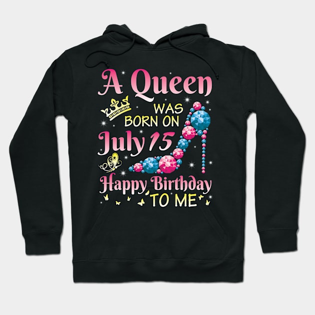 A Queen Was Born On July 15 Happy Birthday To Me You Nana Mommy Mama Aunt Wife Sister Daughter Niece Hoodie by shopkieu178